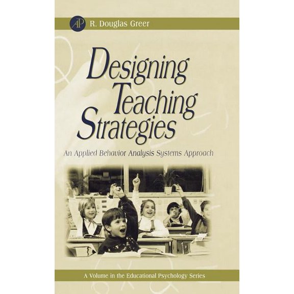 Educational Psychology Designing Teaching Strategies: An Applied Behavior Analysis Systems Approach, (Hardcover)