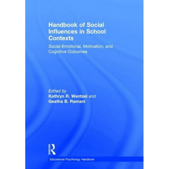 Educational Psychology Handbook: Handbook of Social Influences in School Contexts: Social-Emotional, Motivation, and Cognitive Outcomes (Hardcover)