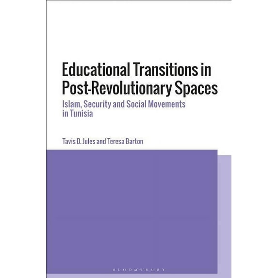 Educational Transitions in Post-Revolutionary Spaces: Islam, Security, and Social Movements in Tunisia, (Paperback)