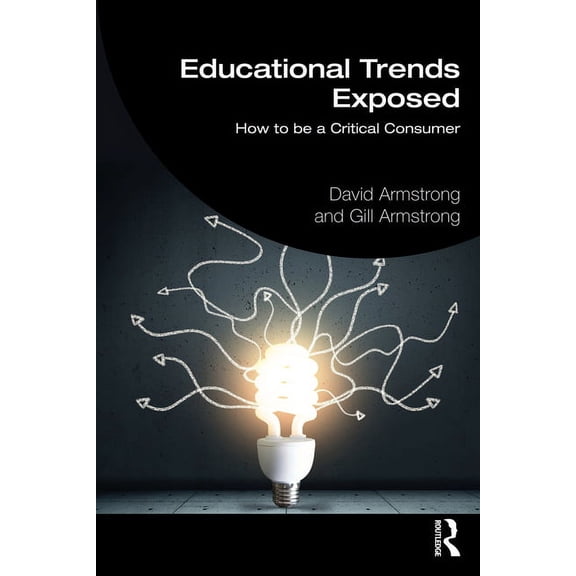 Educational Trends Exposed: How to be a Critical Consumer, (Paperback)