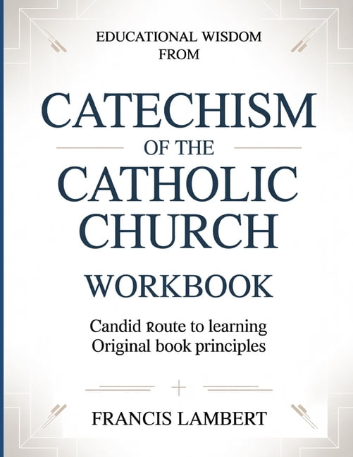 Educational Wisdom From Catechism Of The Catholic Church: Candid Route To Learning Original Book Principles, (Paperback)