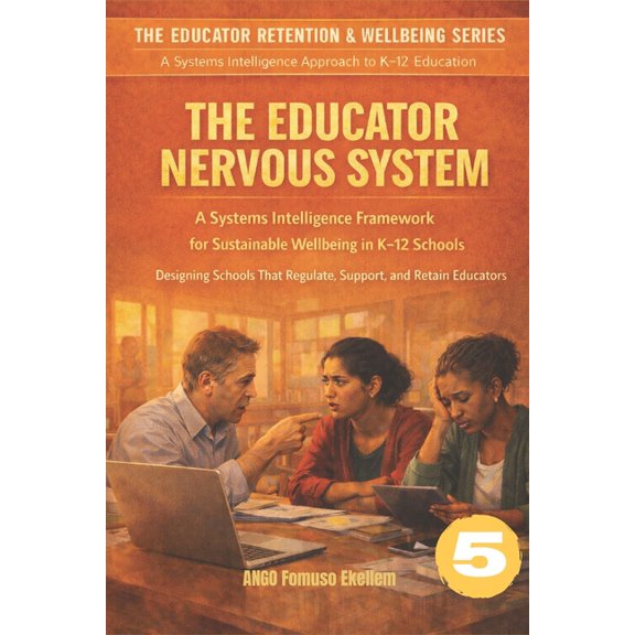 The Educator Retention & Wellbeing Serie The Educator Nervous System: A Systems Intelligence Framework for Sustainable Wellbeing in K-12 Schools, (Paperback)