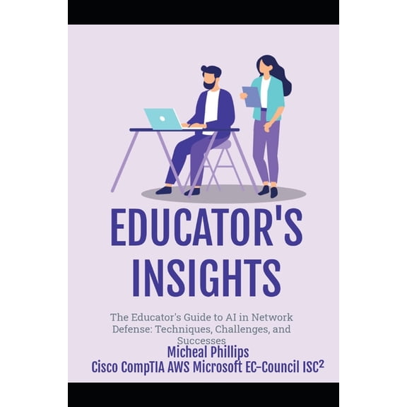 The Educator's Guide to AI: In Network Defense: Techniques, Challenges, and Successes, (Paperback)
