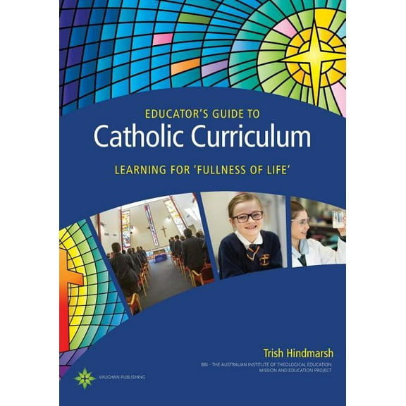 Educator's Guide to Catholic Curriculum: Learning for Fullness of Life (Paperback)
