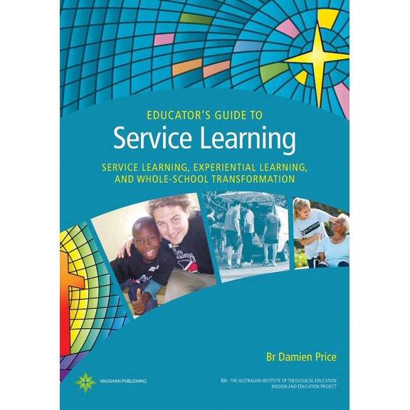 Educator's Guide to Service Learning: Service Learning, Experiential Learning and Whole School Transformation, (Paperback)