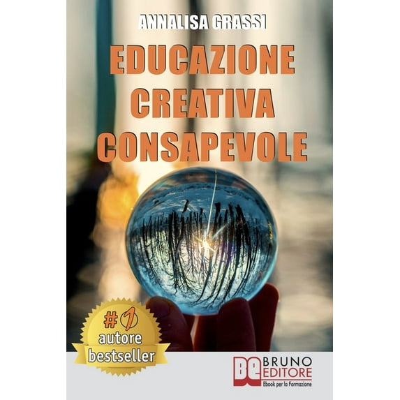 Educazione Creativa Consapevole: Come Trasformare Le Difficoltà In Uno Strumento Efficace E Vincente Per Vivere La Vita Con Atteggiamento Positivo Attraverso Il Metodo E.C.C. (Paperback)