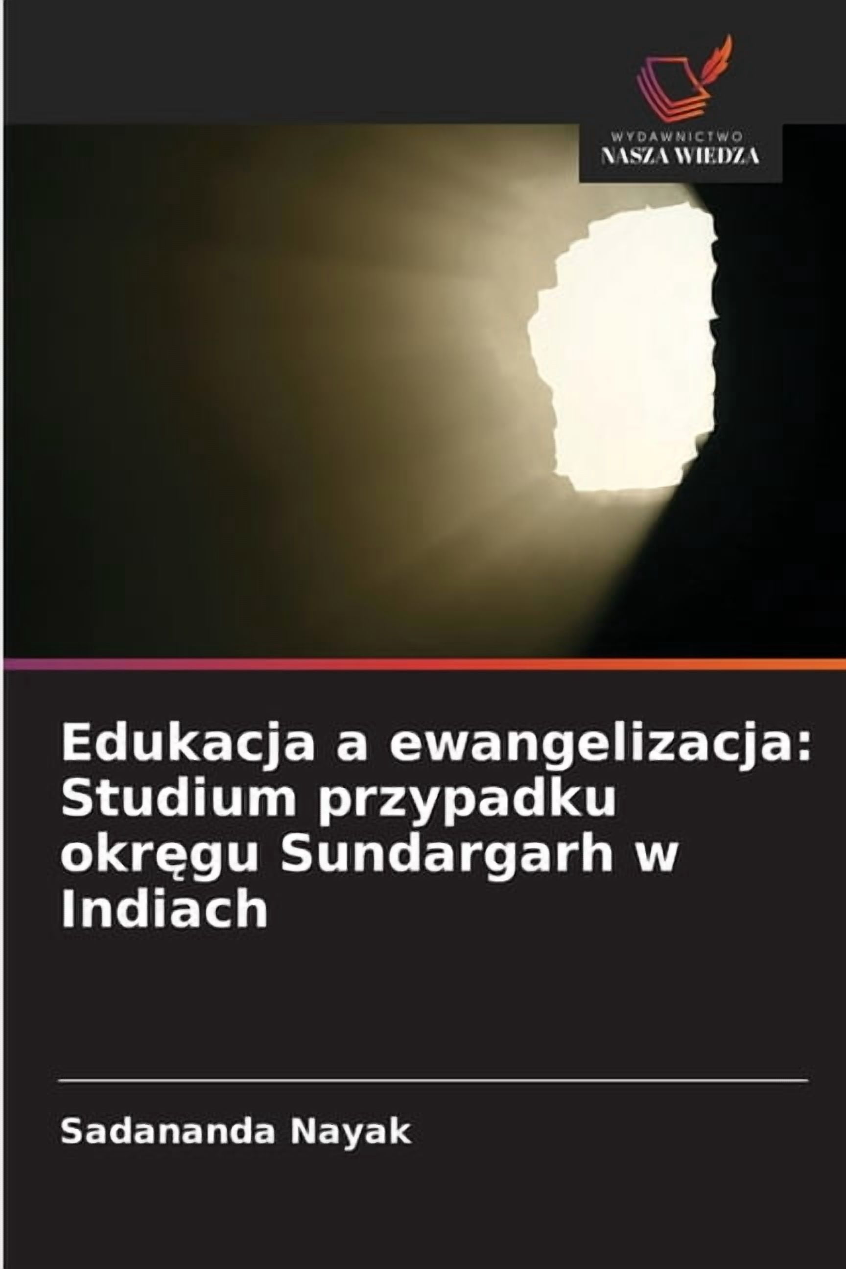 Edukacja a ewangelizacja: Studium przypadku okręgu Sundargarh w Indiach, (Paperback)