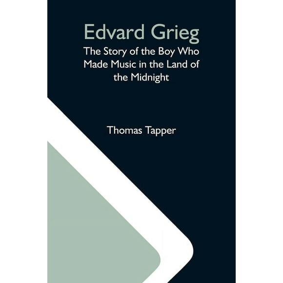 Edvard Grieg: The Story Of The Boy Who Made Music In The Land Of The Midnight, (Paperback)