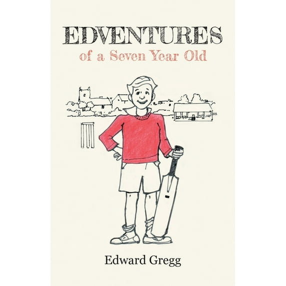 Edventures of a Seven Year Old Edward Gregg (Paperback)