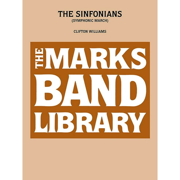 Edward B. Marks Music Company The Sinfonians (Symphonic March) Concert Band Level 4-6 Composed by Clifton Williams