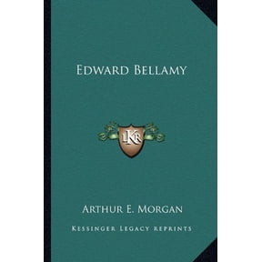 Edward Bellamy Paperback 1163182680 9781163182680 Arthur E. Morgan