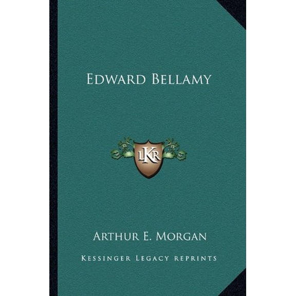 Edward Bellamy Paperback 1163182680 9781163182680 Arthur E. Morgan