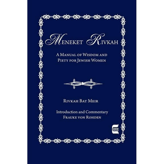 Edward E. Elson Classic The Meneket Rivkah: A Manual of Wisdom and Piety for Jewish Women, (Hardcover)