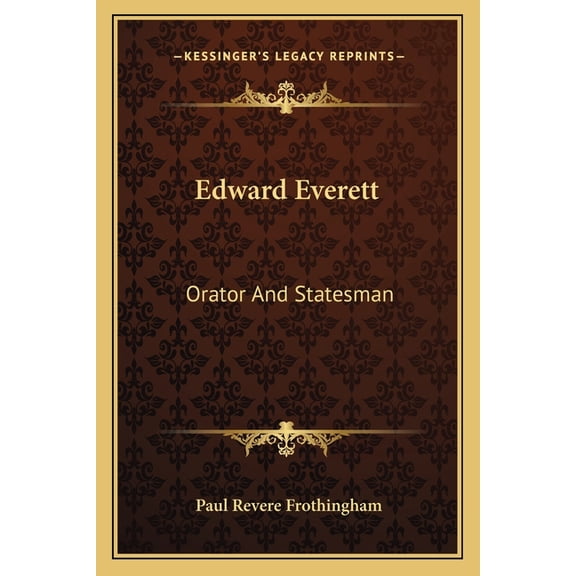 Edward Everett : Orator and Statesman