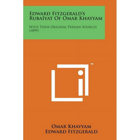 Edward Fitzgerald's Rubaiyat of Omar Khayyam: With Their Original Persian Sources (1899), (Paperback)