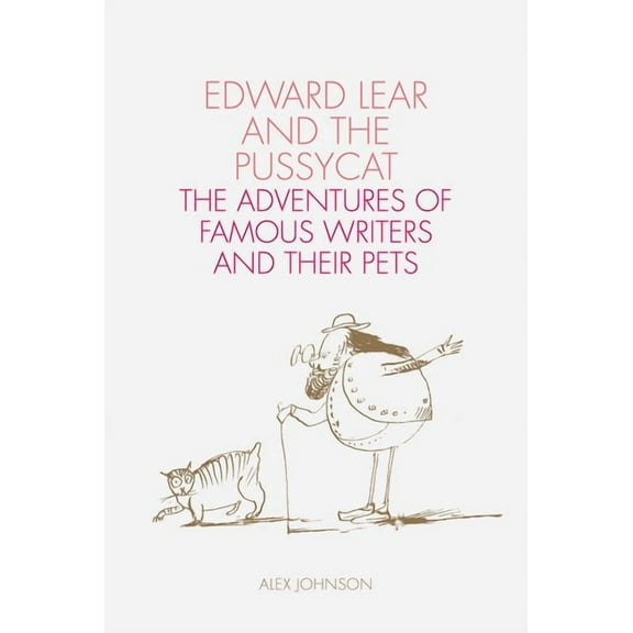 Edward Lear and the Pussycat : The Adventures of Famous Writers and their Pets (Hardcover)