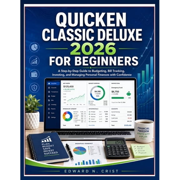 Edward N. Crist User Guide Quicken Classic Deluxe 2026 for Beginners: A Step-by-Step Guide to Budgeting, Bill Tracking, Investing, and Managing Per, Book 8, (Paperback)