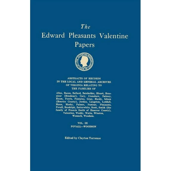 Edward Pleasants Valentine Papers. Abstracts of the Records of the Local and General Archives of Virginia. in Four Volum, (Paperback)