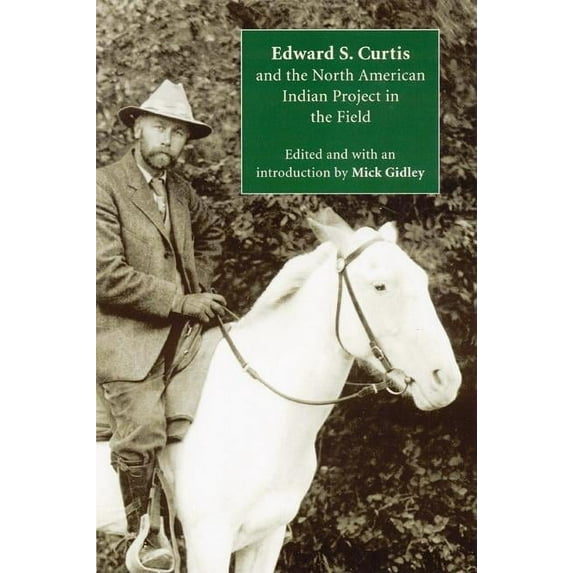 Edward S. Curtis and the North American Indian Project in the Field (Hardcover)