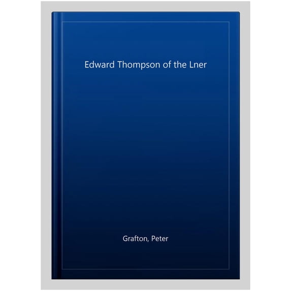 Edward Thompson of the LNER Peter Grafton (Paperback)
