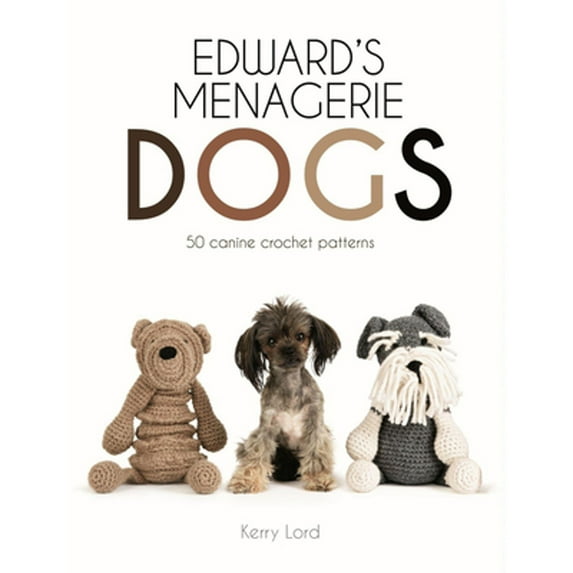 Pre-Owned Edward's Menagerie: Dogs: 50 Canine Crochet Patterns Volume 3 (Hardcover) 1454710705 9781454710707