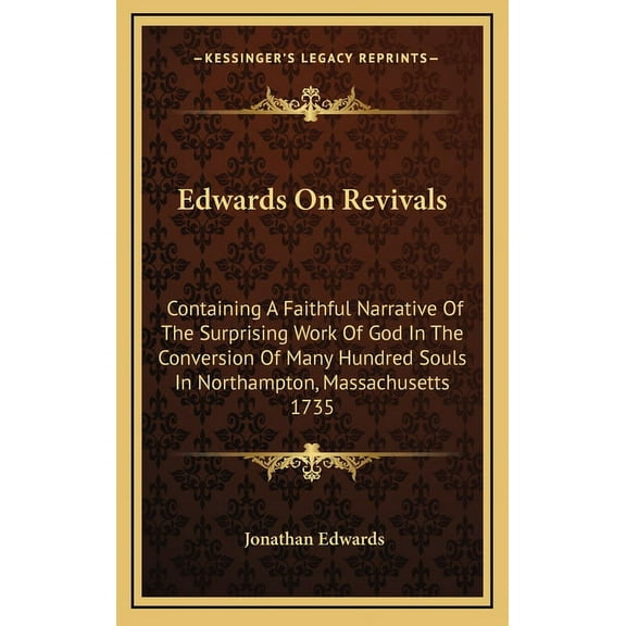 Edwards On Revivals: Containing A Faithful Narrative Of The Surprising Work Of God In The Conversion Of Many Hundred Souls In Northampton, Massachusetts 1735 (Hardcover)