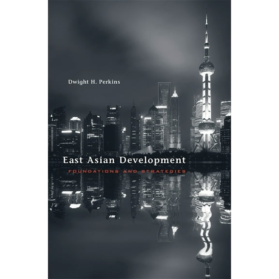 Edwin O. Reischauer Lectures East Asian Development: Foundations and Strategies, Book 13, (Hardcover)