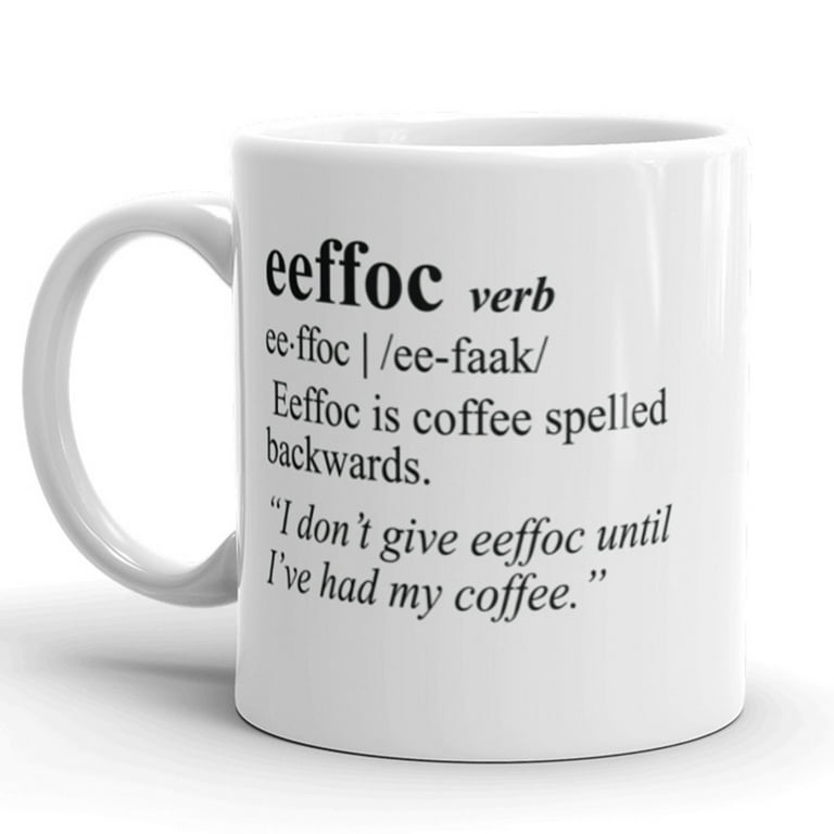 Coffee Spelled Backwards Is Eeffoc White Mug Round Coffee - Temu