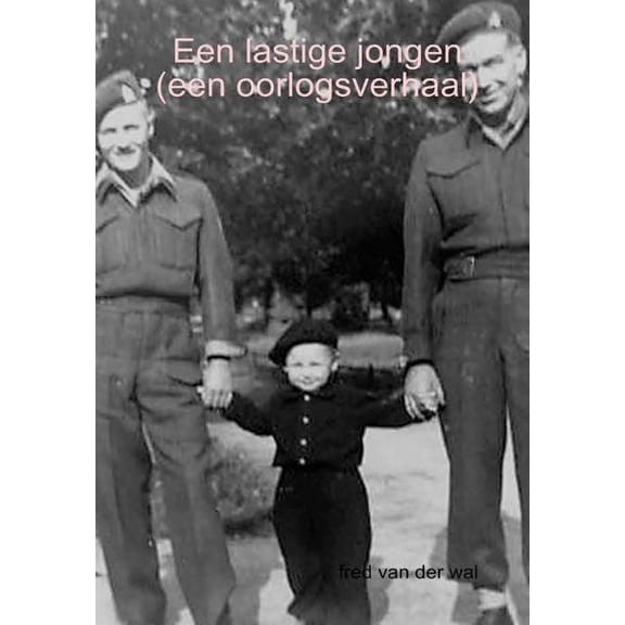 Een lastige jongen (een oorlogsverhaal), (Hardcover)