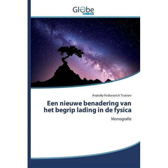 Een nieuwe benadering van het begrip lading in de fysica (Paperback)