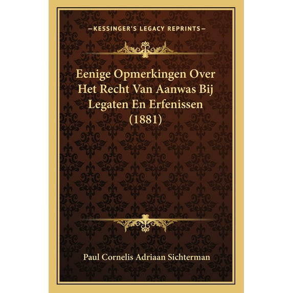 Eenige Opmerkingen Over Het Recht Van Aanwas Bij Legaten En Erfenissen (1881) (Paperback)