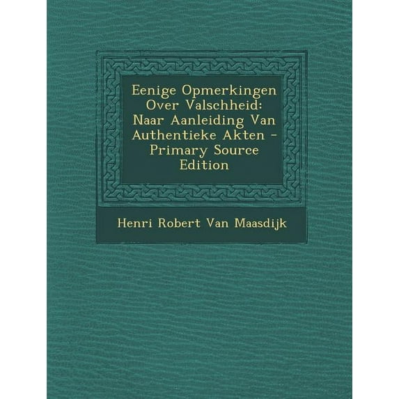 Eenige Opmerkingen Over Valschheid : Naar Aanleiding Van Authentieke Akten (Paperback)