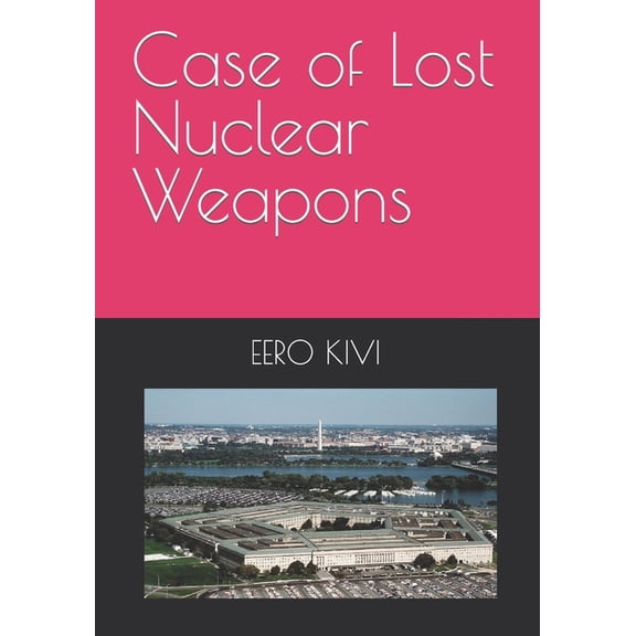 Eero Kivi Gay Military Officer: Case of Lost Nuclear Weapons (Paperback)