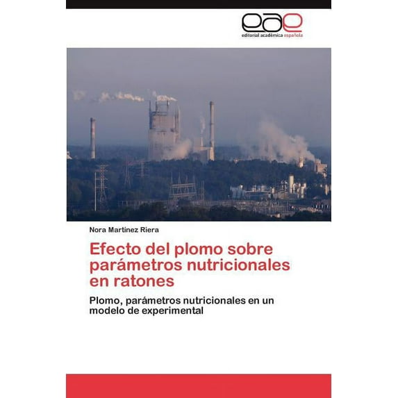 Efecto del Plomo Sobre Parametros Nutricionales En Ratones (Paperback)