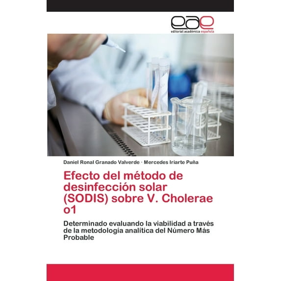 Efecto del mtodo de desinfeccin solar SODIS sobre V. Cholerae o1: Determinado evaluando la viabilidad a travs de la metodologa analtica del Nmero Ms Probable Spanish Editi 3659056065