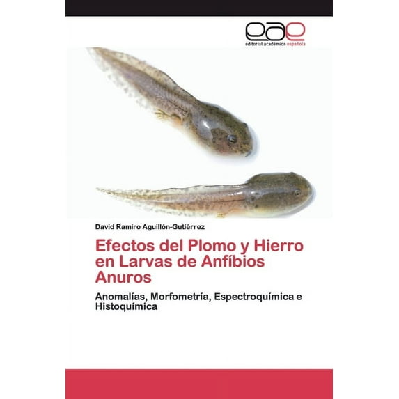 Efectos del Plomo y Hierro en Larvas de Anfíbios Anuros (Paperback)