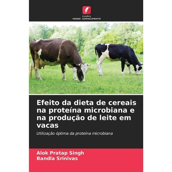 Efeito da dieta de cereais na proteína microbiana e na produção de leite em vacas (Paperback)