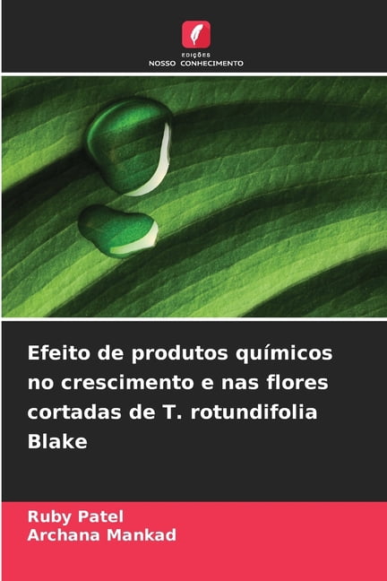 Efeito de produtos quÃ­micos no crescimento e nas flores cortadas de T. rotundifolia Blake, (Paperback)