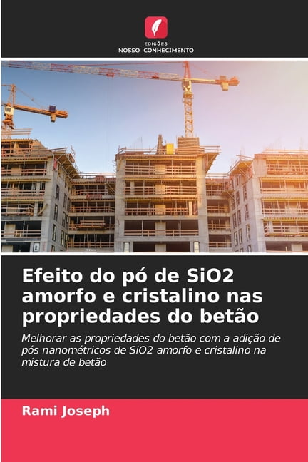 Efeito do pÃ³ de SiO2 amorfo e cristalino nas propriedades do betÃ£o, (Paperback)