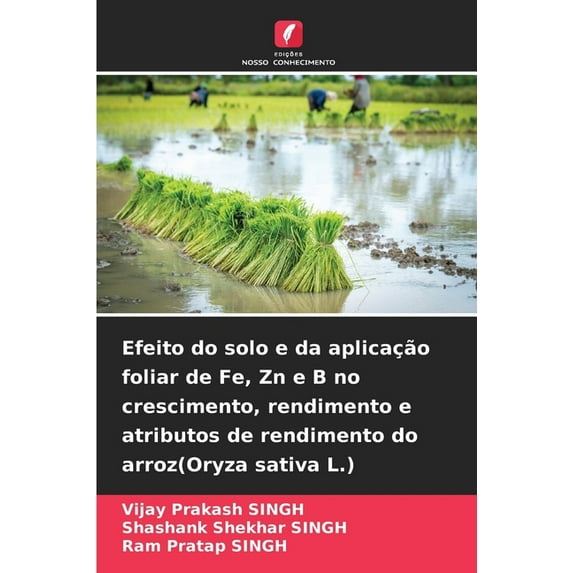 Efeito do solo e da aplicação foliar de Fe, Zn e B no crescimento, rendimento e atributos de rendimento do arroz(Oryza sativa L.) (Paperback)