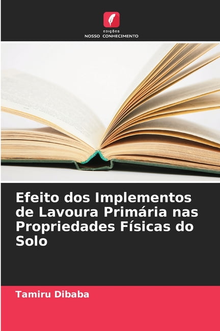 Efeito dos Implementos de Lavoura PrimÃ¡ria nas Propriedades FÃ­sicas do Solo, (Paperback)