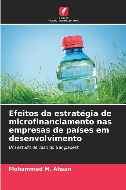 Efeitos da estratÃ©gia de microfinanciamento nas empresas de paÃ­ses em desenvolvimento, (Paperback)