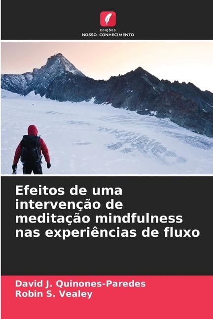 Efeitos de uma intervenÃ§Ã£o de meditaÃ§Ã£o mindfulness nas experiÃªncias de fluxo, (Paperback)
