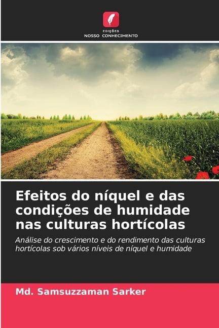 Efeitos do nÃ­quel e das condiÃ§Ãµes de humidade nas culturas hortÃ­colas, (Paperback)