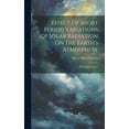 thumbnail image 1 of Effect Of Short Period Variations Of Solar Radiation On The Earth's Atmosphere: (with Eight Charts), (Hardcover), 1 of 1
