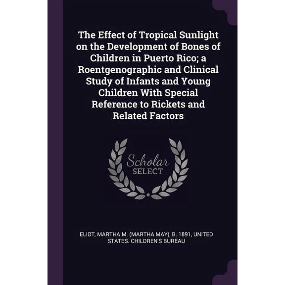 The Effect of Tropical Sunlight on the Development of Bones of Children in Puerto Rico; a Roentgenographic and Clinical Study of Infants and Young Children With Special Reference to Rickets and Relate