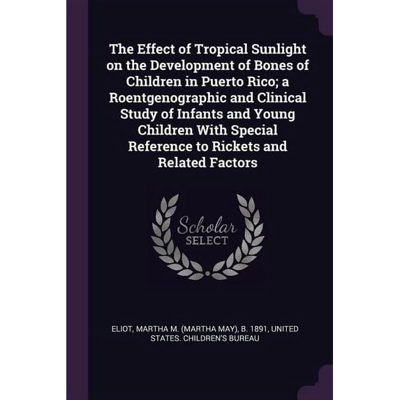 The Effect of Tropical Sunlight on the Development of Bones of Children in Puerto Rico; a Roentgenographic and Clinical Study of Infants and Young Children With Special Reference to Rickets and Relate