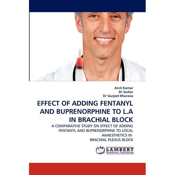 Effect of Adding Fentanyl and Buprenorphine to L.a in Brachial Block (Paperback)