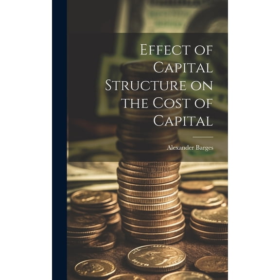 Effect of Capital Structure on the Cost of Capital, (Hardcover)