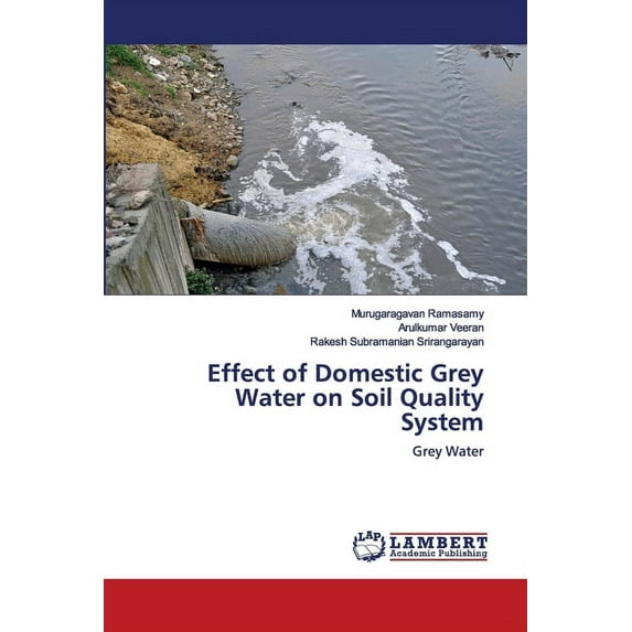 Effect of Domestic Grey Water on Soil Quality System (Paperback)